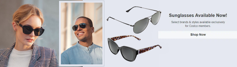 Sunglasses available now. Select brands and style available exclusively for costco members. Shop now
